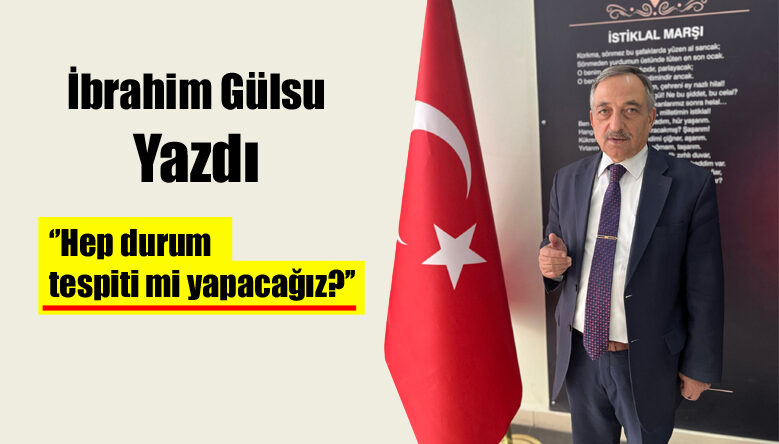 Hep durum tespiti mi yapacağız