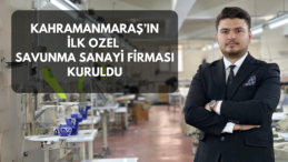 KAHRAMANMARAŞ’IN İLK ÖZEL SAVUNMA SANAYİ FİRMASI KURULDU