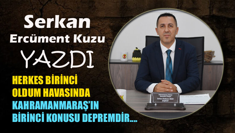 MARAŞ’IN BİRİNCİ KONUSU DEPREMDİR