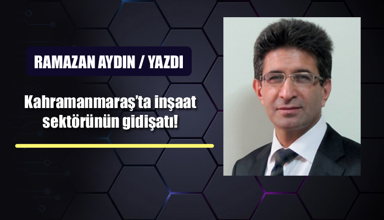 Birçok iş alanı açısından lokomotif konumunda olan inşaat sektörünün Kahramanmaraş’taki